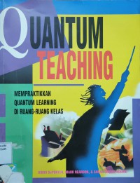 Image of Quantum Teaching : mempraktikan quantum learning di ruang-ruang kelas